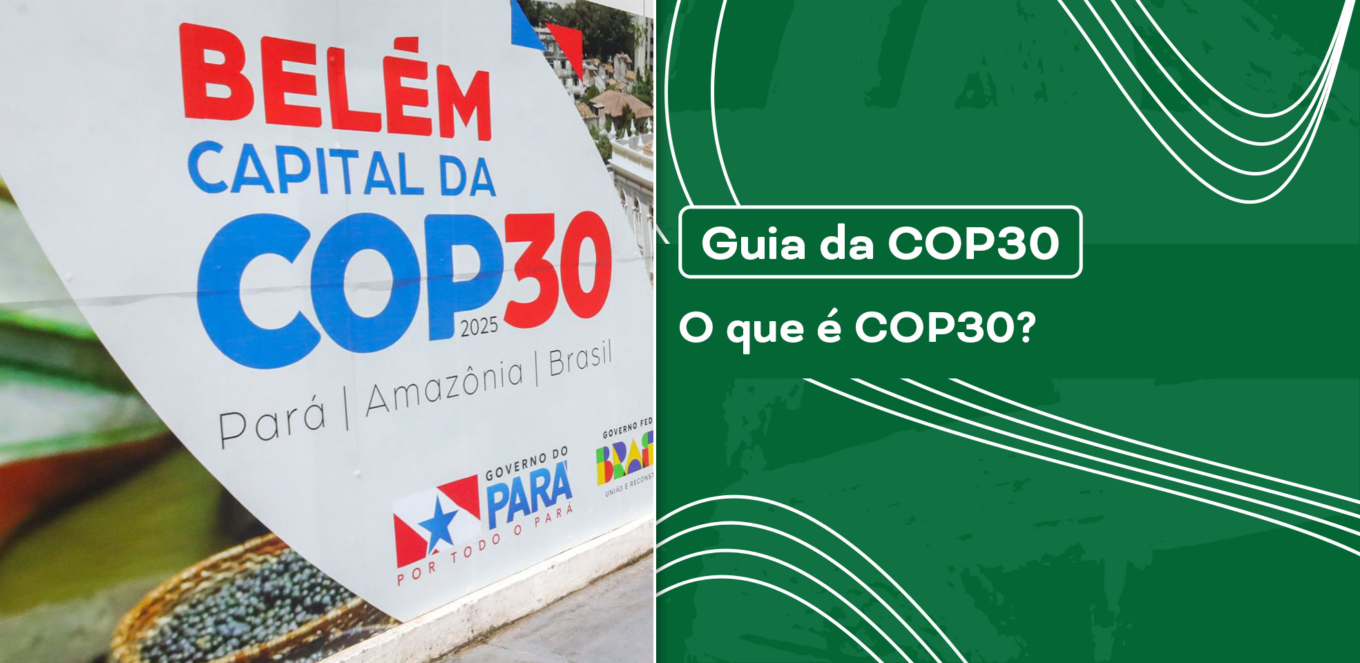 Banner com o título “Guia da COP30 — O que é COP30?” e imagem de placa em Belém que destaca a cidade como capital da COP30, no Pará, Amazônia, Brasil.
